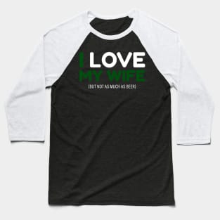 I love my wife (not as much as beer) tee Baseball T-Shirt